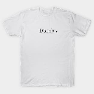 Dumb T-Shirt